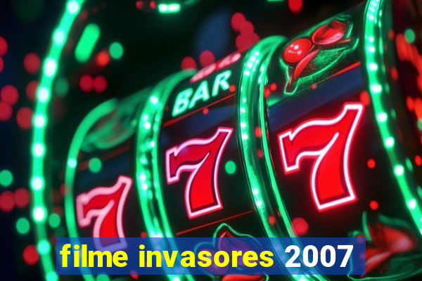 filme invasores 2007